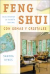 Feng Shui Con Gemas y Cristales: Equilibrando la Energia Natural - Sandra Kynes, Edgar Rojas, Hector Ramirez