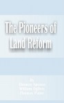 The Pioneers Of Land Reform - Thomas Spence, Thomas Paine, Max Beer