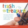 Trash to Treasure: A Kid's Upcycling Guide to Crafts - Pam Scheunemann