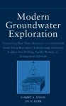 Modern Groundwater Exploration: Discovering New Water Resources in Consolidated Rocks Using Innovative Hydrogeologic Concepts, Exploration, Drilling, Aquifer Testing and Management Methods - Robert A. Bisson, Jay H. Lehr