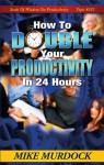 How To Double Your Productivity - Mike Murdock