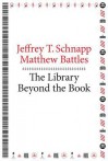 The Library Beyond the Book - Jeffrey T Schnapp, Matthew Battles