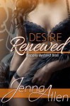 Desire Renewed (Happily Bedded Bliss, 1) - Jenna Allen, Jenna Bayley-Burke