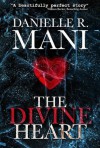 The Divine Heart - Danielle R Mani