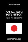 Waiting for a "Pearl Harbor": Japan Debates Defense - Tetsuya Kataoka