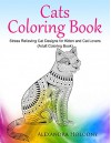 Cats Coloring Book: Stress Relieving Cat Designs for Kitten and Cat Lovers (Adult Coloring Book) - Alexandra Holodny, Cats Coloring Book