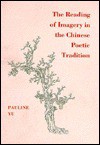 The Reading of Imagery in the Chinese Poetic Tradition - Pauline Yu