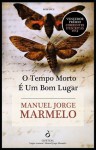 O Tempo Morto é um Bom Lugar - Manuel Jorge Marmelo