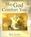 May God Comfort You - Roy Lessin