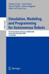 Simulation, Modeling, and Programming for Autonomous Robots: First International Conference, Simpar 2008 Venice, Italy, November 3-7, 2008. Proceedings - Stefano Carpin, Enrico Pagello, Itsuki Noda, Monica Reggiani, Oskar von Stryk