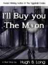 I'll Buy You The Moon: A Dystopian Science Fiction Short Story - Hugh B. Long, Bonnie Hill