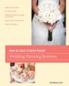 How to Start a Home-based Wedding Planning Business, 2nd - Jill Moran