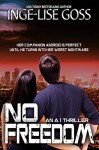 No Freedom: An AI Thriller - Inge-Lise Goss