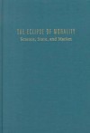 The Eclipse of Morality: Science, State, and Market - Lawrence Busch