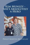 Kim Munley - She's Absolutely a Hero - Philip Martin McCaulay