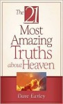 The 21 Most Amazing Truths About Heaven - Dave Earley