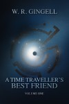 A Time-Traveller's Best Friend: Volume One - W.R. Gingell