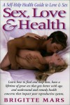 Sex, Love & Health: A Self Help Health Guide To Love & Sex - Brigitte Mars