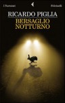 Bersaglio notturno - Ricardo Piglia, Pino Cacucci