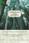 Through the Woods: A Journey Through America's Forests - Gary Ferguson