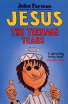 Jesus - The Teenage Years - John Farman