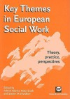 Key Themes in European Social Work: Theory, Practice, Perspectives - Adrian Adams, Steven Shardlow