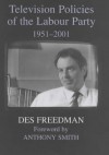 Television Policies of the Labour Party, 1951-2001 (British Politics and Society) - Des Freedman