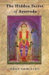 The Hidden Secret of Ayurveda - Robert E. Svoboda