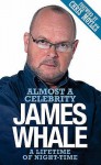 Almost A Celebrity: A Lifetime Of Night Time - James Whale