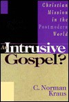 An Intrusive Gospel?: Christian Mission in the Postmodern World - C. Norman Kraus