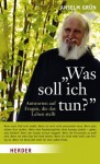 Was soll ich tun?: Antworten auf Fragen, die das Leben stellt (German Edition) - Anselm Grün, Anton Lichtenauer