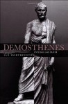 Demosthenes: Statesman and Orator - Ian Worthington