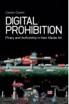 Digital Prohibition: Piracy and Authorship in New Media Art - Carolyn Guertin