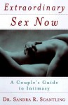 Extraordinary Sex Now: A Couple's Guide to Intimacy - Sandra Scantling