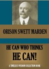 He can who thinks he can (Timeless Wisdom Collection) - Orison Swett Marden