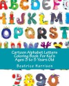 Cartoon Alphabet Letters Coloring Book: For Kid's Ages 3 to 5 Years Old - Beatrice Harrison