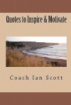 Quotes To Inspire & Motivate (Volume 1) - Ian Scott, Coach Ian Scott