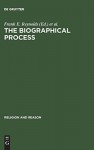 The Biographical Process (Religion and Reason) - Frank E. Reynolds, Donald Capps