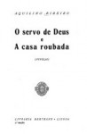 O servo de deus e A casa roubada - Aquilino Ribeiro