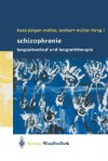 Schizophrenie: Langzeitverlauf Und Langzeittherapie - Hans-Jürgen Möller, Norbert Müller