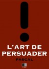 L'art de persuader (annoté) - Blaise Pascal