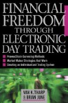 Financial Freedom Through Electronic Day Trading - Van K. Tharp