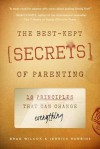 The Best-Kept Secrets of Parenting: 18 Principles that Can Change Everything - Brad Wilcox, Jerrick Robbins