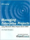 Managing Enterprise Projects: Using Microsoft Office Project Server 2003 - Gary Chefetz, Dale Howard