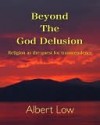 Beyond the God Delusion - Albert Low