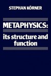 Metaphysics: Its Structure and Function - Stephan Körner