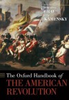 The Oxford Handbook of the American Revolution (Oxford Handbooks) - Edward G. Gray, Jane Kamensky