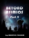 Beyond Asimios - Part 4 - Martin Fossum