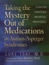 Taking the Mystery Out of Medications in Autism/Asperger's Syndrome - Luke Tsai, Gary B Mesibov