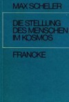 Die Stellung des Menschen im Kosmos - Max Scheler